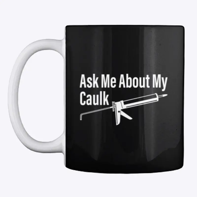 Ask Me About My Caulk